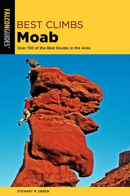 Best Climbs Moab: Over 150 Of The Best Routes In The Area - Best Climbs Series - Stewart M. Green - Books - Rowman & Littlefield - 9781493039357 - April 1, 2020