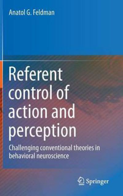 Cover for Anatol G. Feldman · Referent control of action and perception: Challenging conventional theories in behavioral neuroscience (Hardcover Book) [2015 edition] (2015)