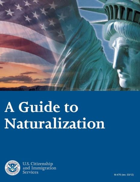 A Guide to Naturalization - U S Citizen and Immigration Services - Bøker - Createspace Independent Publishing Platf - 9781494706357 - 29. desember 2013