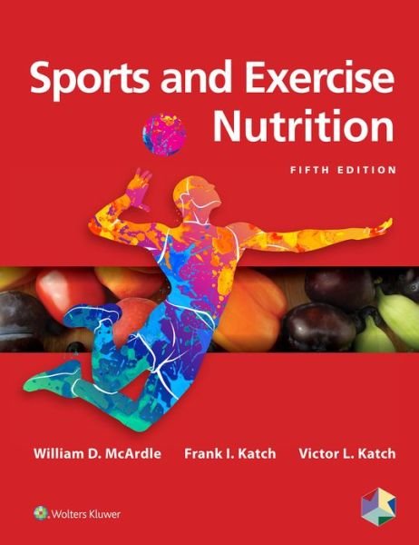 Sports and Exercise Nutrition - McArdle, William D., BS, M.Ed, PhD - Libros - Lippincott Williams and Wilkins - 9781496377357 - 4 de enero de 2019