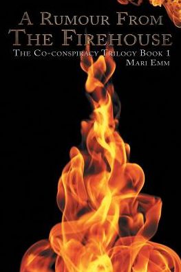 Cover for Mari Emm · A Rumour from the Firehouse: the Co-conspiracy Trilogy Book 1 (Paperback Book) (2015)