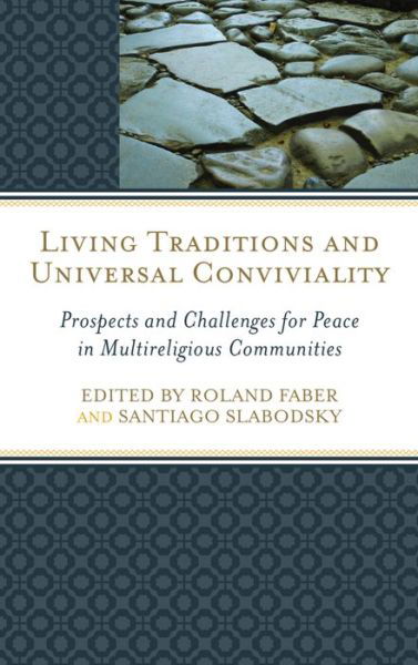 Cover for Roland Faber · Living Traditions and Universal Conviviality: Prospects and Challenges for Peace in Multireligious Communities (Gebundenes Buch) (2016)