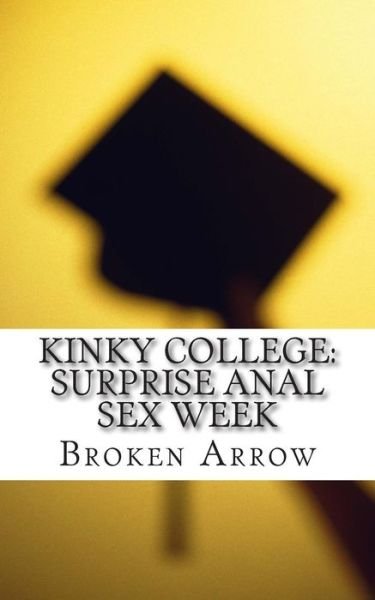 Cover for Broken Arrow · Kinky College: Surprise Anal Sex Week (Paperback Book) (2015)