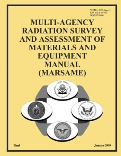 Multi-agency Radiation Survey and Assessment of Materials and Equipment Manual (Marsame) - U S Nuclear Regulatory Commission - Livros - Createspace - 9781500553357 - 16 de julho de 2014