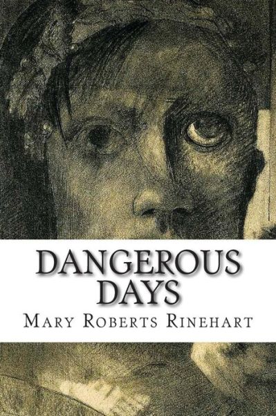 Dangerous Days - Mary Roberts Rinehart - Books - Createspace - 9781502504357 - September 26, 2014