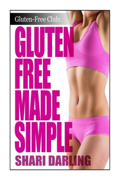 Cover for Shari Darling · Gluten-free Club: Gluten-free Made Simple: Curb Fatigue, Reduce Inflammation, Lose Weight (Paperback Book) (2014)