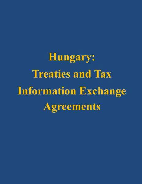 Cover for U S Department of the Treasury · Hungary: Treaties and Tax Information Exchange Agreements (Taschenbuch) (2014)