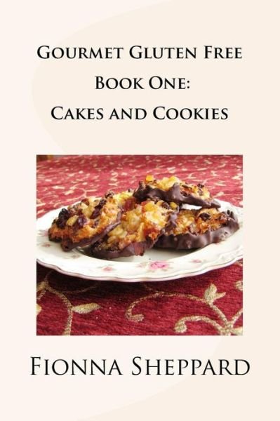 Cover for Ms Fionna Sheppard · Gourmet Gluten Free Book 1: Cakes and Cookies: Great Options for Living with Gluten Intolerance (Paperback Bog) (2014)
