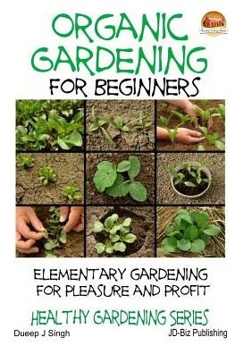 Cover for Dueep J Singh · Organic Gardening for Beginners - Elementary Gardening for Pleasure and Profit (Paperback Bog) (2015)