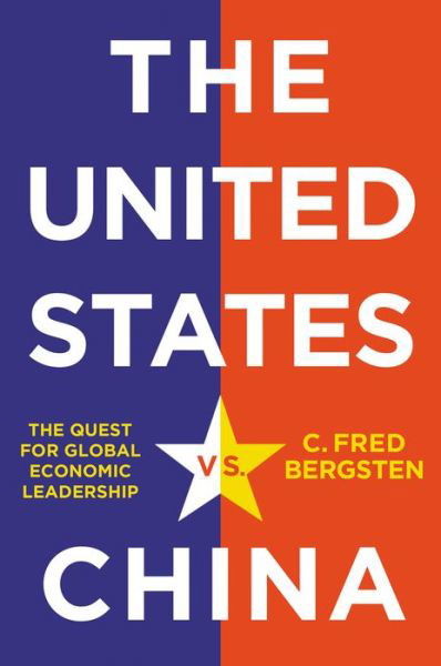 Cover for C. Fred Bergsten · The United States vs. China: The Quest for Global Economic Leadership (Gebundenes Buch) (2022)