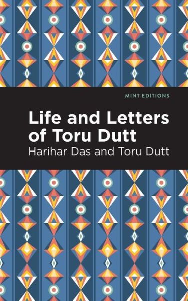 Life and Letters of Toru Dutt - Mint Editions - Toru Dutt - Books - Mint Editions - 9781513283357 - July 22, 2021