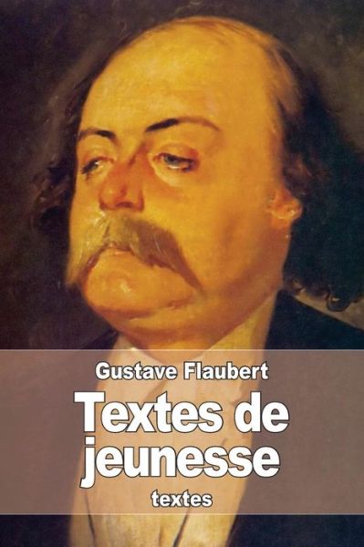 Textes De Jeunesse - Gustave Flaubert - Books - Createspace - 9781514161357 - June 2, 2015