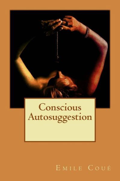 Cover for Emile Coue · Conscious Autosuggestion (Paperback Book) (2015)