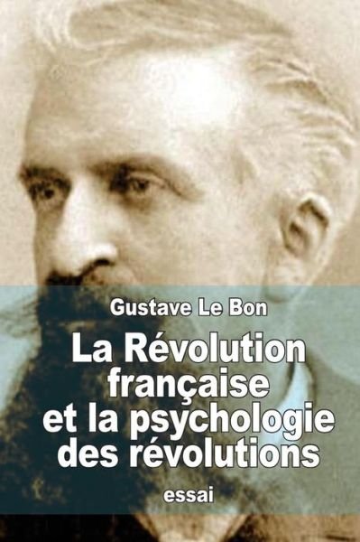 Cover for Gustave Le Bon · La Revolution Francaise et La Psychologie Des Revolutions (Paperback Book) (2015)