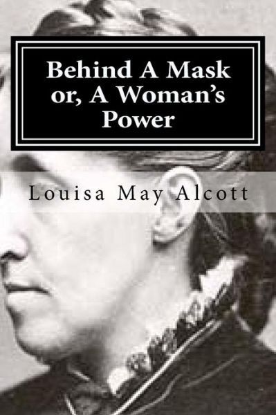 Cover for Louisa May Alcott · Behind A Mask or, A Woman's Power (Taschenbuch) (2015)