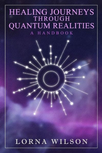 Cover for Lorna Wilson · Healing Journeys Through Quantum Realities (Paperback Book) (2016)