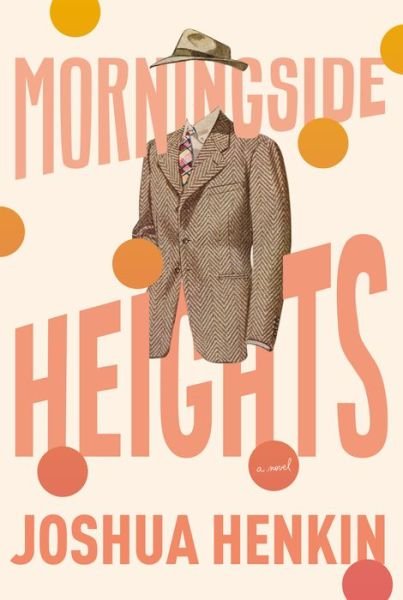 Cover for Joshua Henkin · Morningside Heights: A Novel (Hardcover bog) (2021)