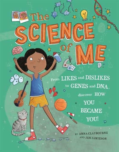 Cover for Anna Claybourne · The Science of Me: From likes and dislikes to genes and DNA, discover how you became YOU! (Hardcover Book) (2023)