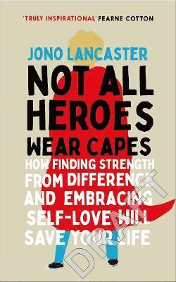 Cover for Jono Lancaster · Not All Heroes Wear Capes: The incredible story of how one young man found happiness by embracing his differences (Hardcover Book) (2023)