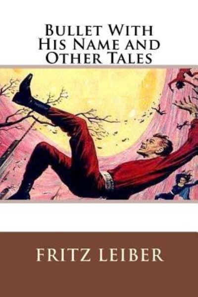 Bullet With His Name and Other Tales - Fritz Leiber - Książki - Createspace Independent Publishing Platf - 9781530620357 - 18 marca 2016