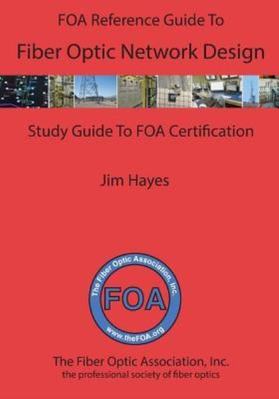 Cover for James Hayes · The FOA Reference Guide to Fiber Optic Network Design (Taschenbuch) (2016)