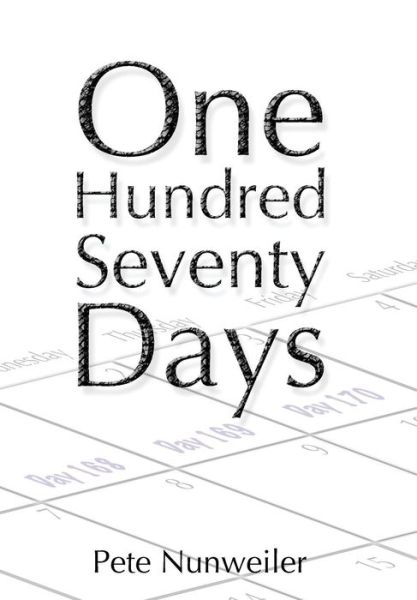 Cover for Pete Nunweiler · One Hundred Seventy Days (Hardcover Book) (2018)