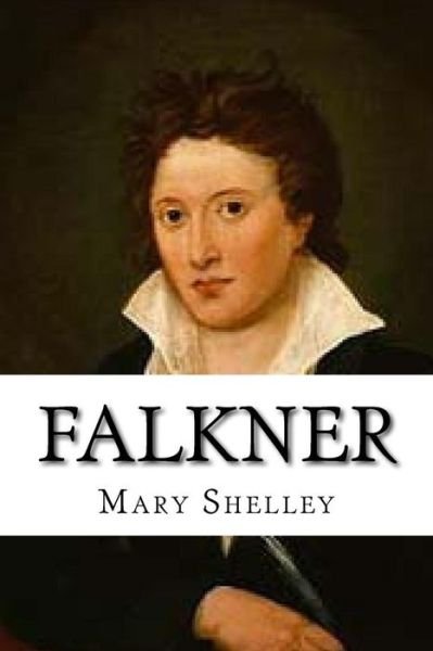 Falkner - Mary Shelley - Livros - Createspace Independent Publishing Platf - 9781533166357 - 9 de maio de 2016
