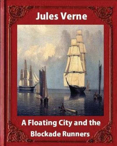 Cover for Jules Verne · A Floating City and the Blockade Runners, by Jules Verne (illustrated) (Paperback Book) (2016)