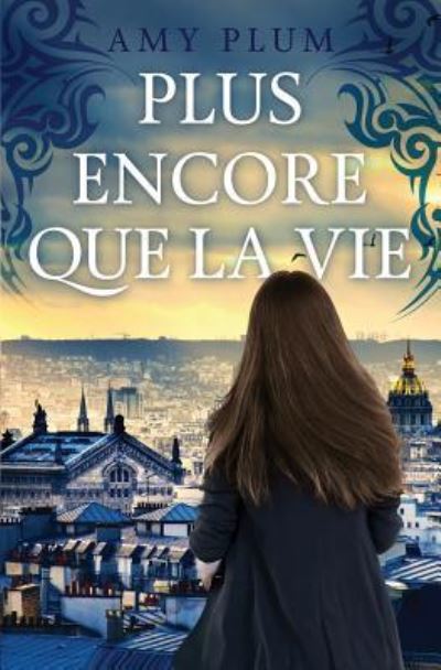 Plus Encore Que La Vie - Amy Plum - Books - CreateSpace Independent Publishing Platf - 9781539119357 - September 27, 2016