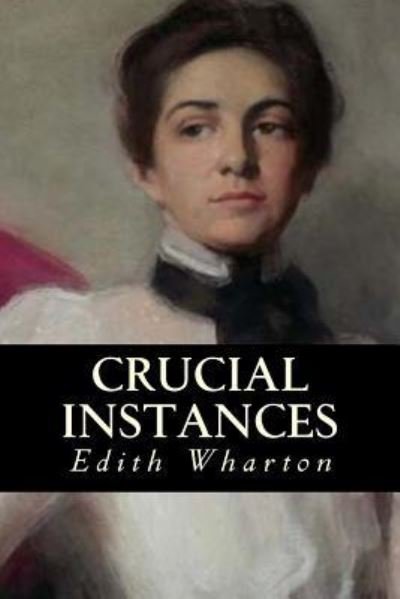 Crucial Instances - Edith Wharton - Libros - Createspace Independent Publishing Platf - 9781539333357 - 4 de octubre de 2016
