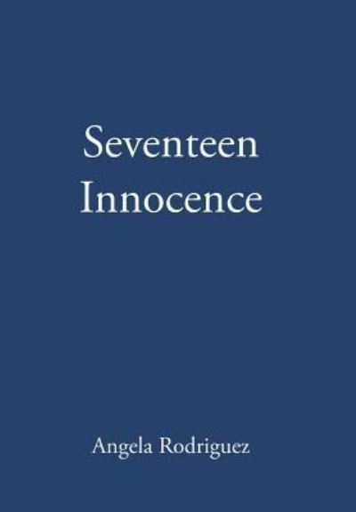 Cover for Angela Rodriguez · Seventeen Innocence (Hardcover Book) (2018)
