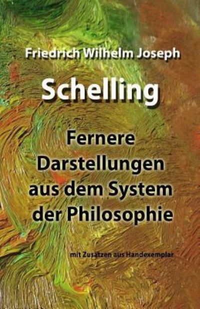 Cover for Friedrich Wilhelm Joseph Schelling · Fernere Darstellungen Aus Dem System Der Philosophie (Paperback Book) (2017)