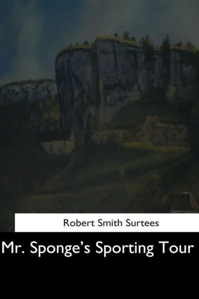 Cover for Robert Smith Surtees · Mr. Sponge's Sporting Tour (Paperback Book) (2017)