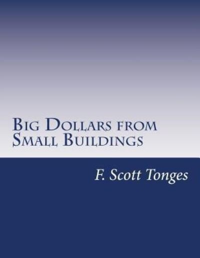 Cover for F Scott Tonges · Big Dollars from Small Buildings (Paperback Bog) (2017)