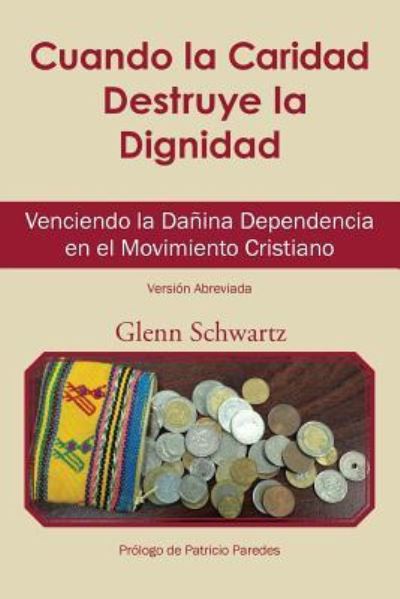 Cover for Glenn Schwartz · Cuando La Caridad Destruye La Dignidad (Paperback Book) (2018)