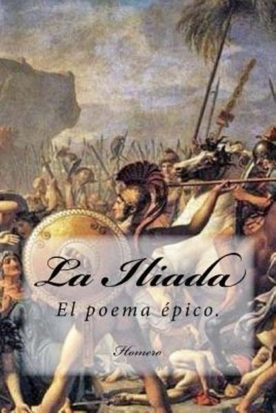 La Iliada (Spanish) Edition - Homero - Books - Createspace Independent Publishing Platf - 9781546362357 - May 1, 2017