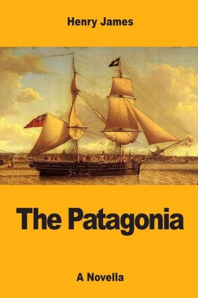 The Patagonia - Henry James - Books - Createspace Independent Publishing Platf - 9781547208357 - June 8, 2017