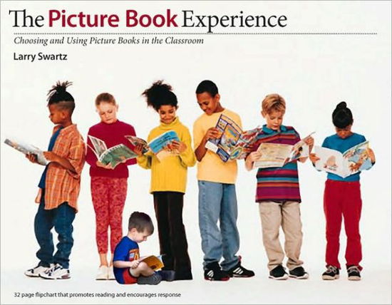 Cover for Larry Swartz · Picture Book Experience: Choosing and Using Picture Books in the Classroom (Paperback Book) (2009)