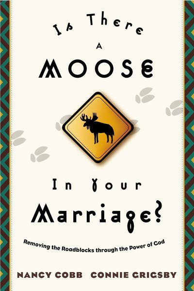Cover for Nancy Cobb · Is There a Moose in your Marriage?: Discovering God's Best for your Marriage (Paperback Book) (2000)