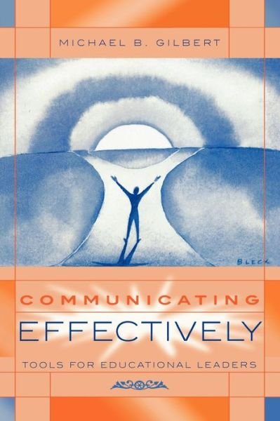 Communicating Effectively: Tools for Educational Leaders - Michael B. Gilbert - Bücher - Rowman & Littlefield - 9781578860357 - 30. Dezember 2003