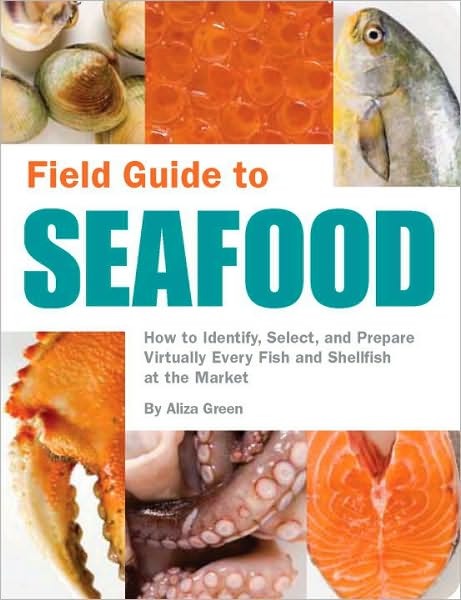 Cover for Aliza Green · Field Guide to Seafood: How to Identify, Select, and Prepare Virtually Every Fish and Shellfish at the Market - Field Guide (Paperback Book) (2007)