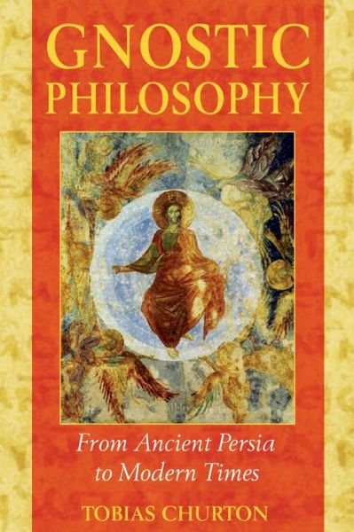 Cover for Churton, Tobias (Tobias Churton) · Gnostic Philosophy: From Ancient Persia to Modern Times (Paperback Bog) [New edition] (2005)