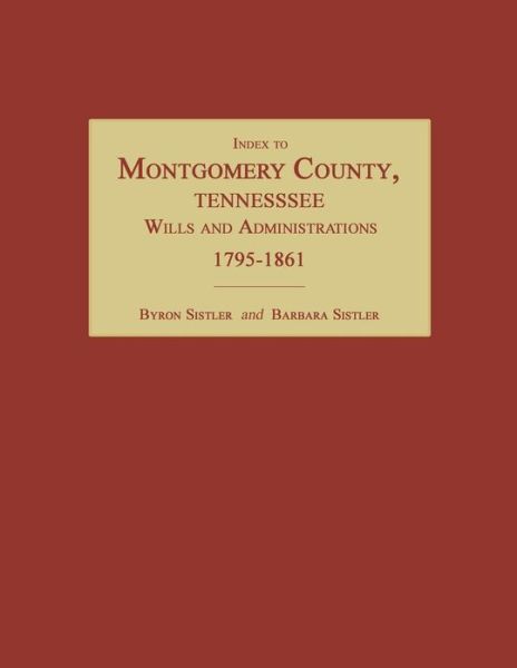 Cover for Byron Sistler · Index to Montgomery County, Tennessee, Wills and Administrations, 1795-1861 (Pocketbok) (2013)