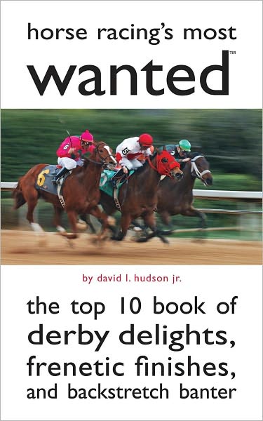 Cover for Hudson, David L, Jr · Horse Racing's Most Wanted (TM): The Top 10 Book of Derby Delights, Frenetic Finishes, and Backstretch Banter - Most Wanted (TM) (Paperback Book) (2011)