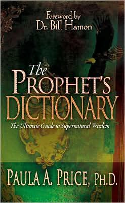 Cover for Paula a Price · The Prophet's Dictionary: the Ultimate Guide to Supernatural Wisdom (Hardcover Book) (2007)