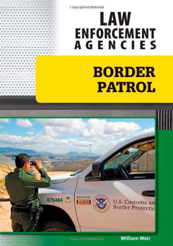 Border Patrol (Law Enforcement Agencies) - William Weir - Books - Chelsea House Pub (L) - 9781604136357 - January 15, 2011