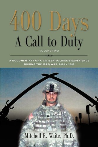 Cover for Ltc Mitchell R. Waite Phd · 400 Days - a Call to Duty: a Documentary of a Citizen-soldier's Experience During the Iraq War 2008/2009 - Volume 2 (Paperback Bog) (2010)