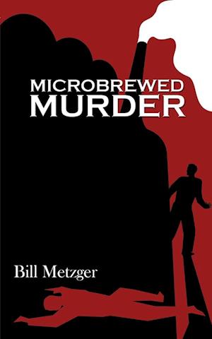 Microbrewed Murder - Bill Metzger - Books - Silver Leaf Books, LLC - 9781609751357 - February 1, 2016