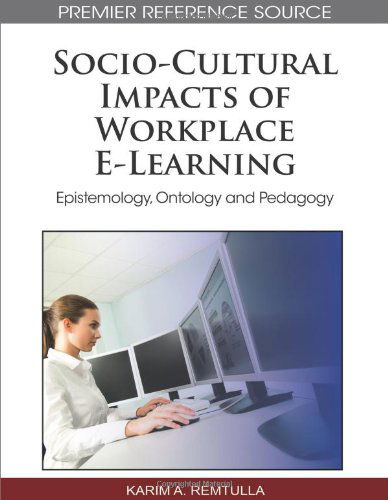 Cover for Karim A. Remtulla · Socio-cultural Impacts of Workplace E-learning: Epistemology, Ontology and Pedagogy (Premier Reference Source) (Hardcover bog) [First edition] (2010)