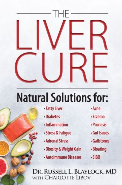 Cover for Russell L. Blaylock · The Liver Cure: Natural Solutions for Liver Health to Target Symptoms of Fatty Liver Disease, Autoimmune Diseases, Diabetes, Inflammation, Stress &amp; Fatigue, Skin Conditions, and Many More (Innbunden bok) (2022)